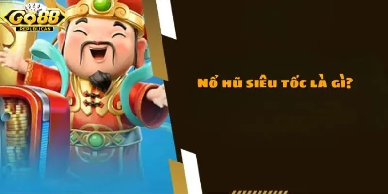 Nổ hũ siêu tốc - Game quay số nhanh, kịch tính