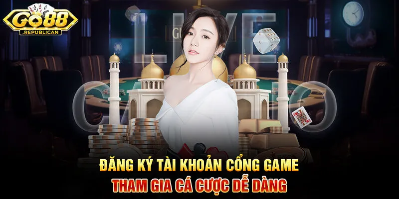 Đăng ký tài khoản cổng game tham gia cá cược dễ dàng