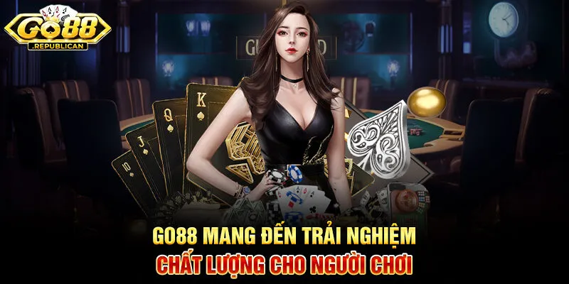 Go88 mang đến trải nghiệm chất lượng cho người chơi