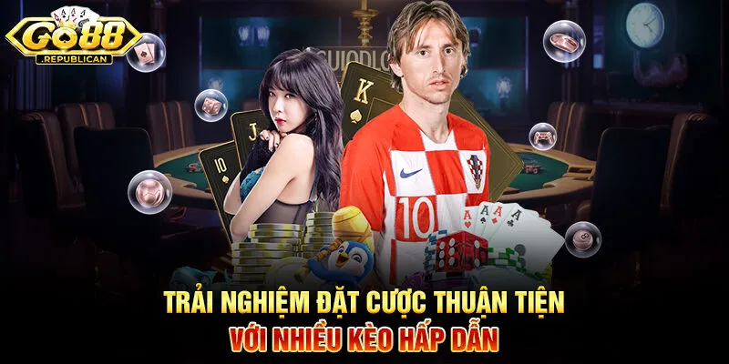 Trải nghiệm đặt cược thuận tiện với nhiều kèo hấp dẫn